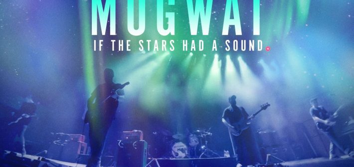 Mogwai: If The Stars Had A Sound