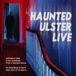 Haunted Ulster Live